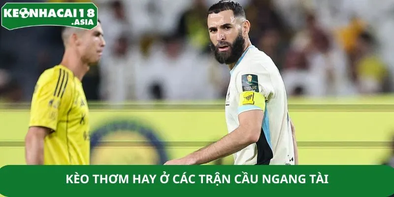 Kèo thơm hay ở các trận cầu ngang tài