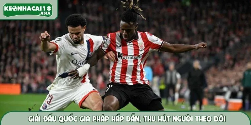 Giải đấu quốc gia Pháp hấp dẫn, thu hút người theo dõi